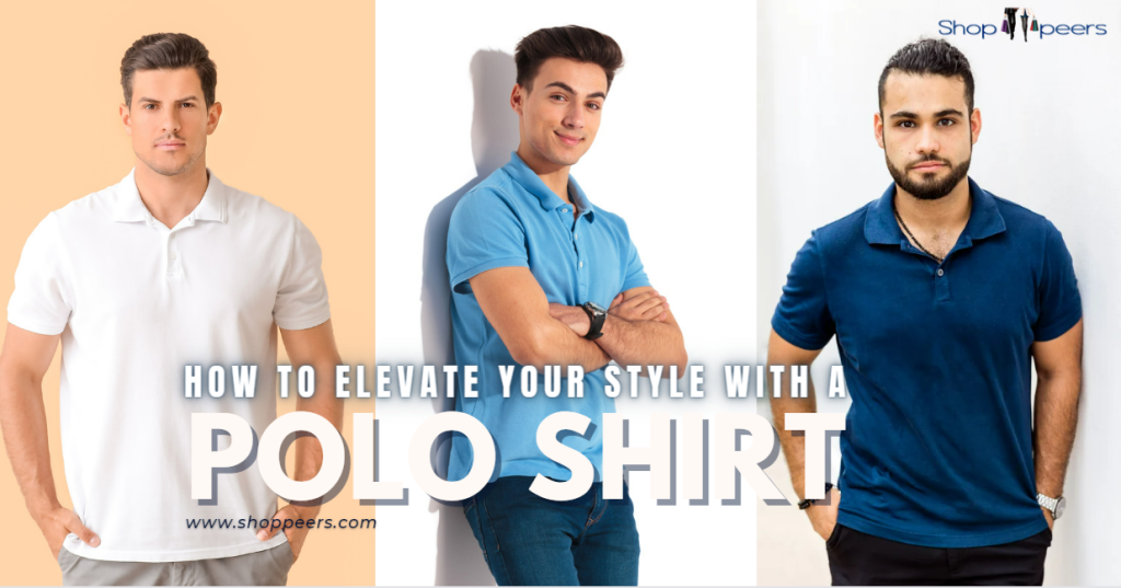 How to Elevate Your Style with a Polo Shirt —Shop Peers