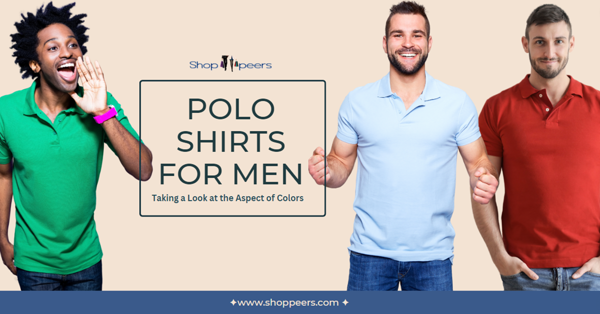 Polo Shirts for Men: Taking a Look at the Aspect of Colors