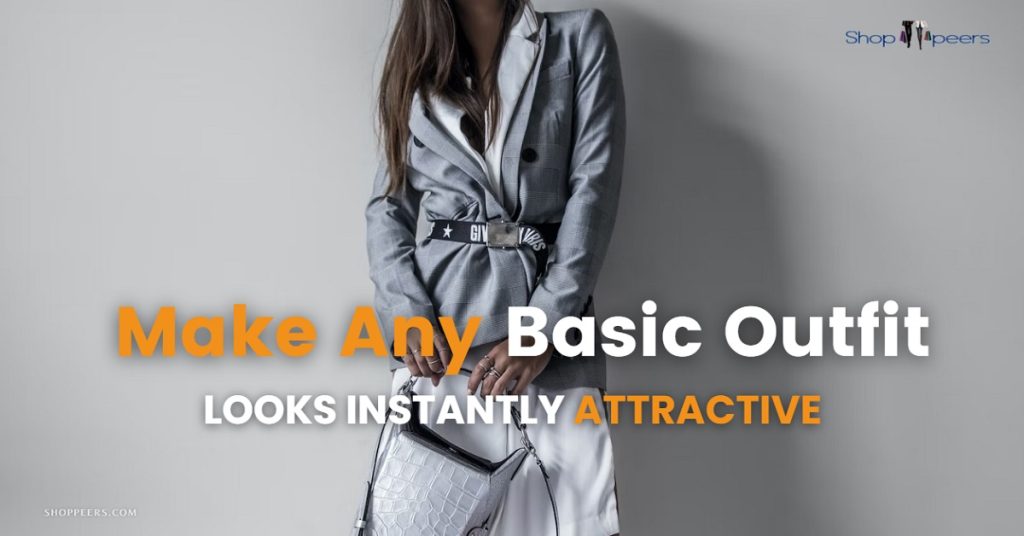 8 Easy Ways to Make Basic Outfits Look Stylish