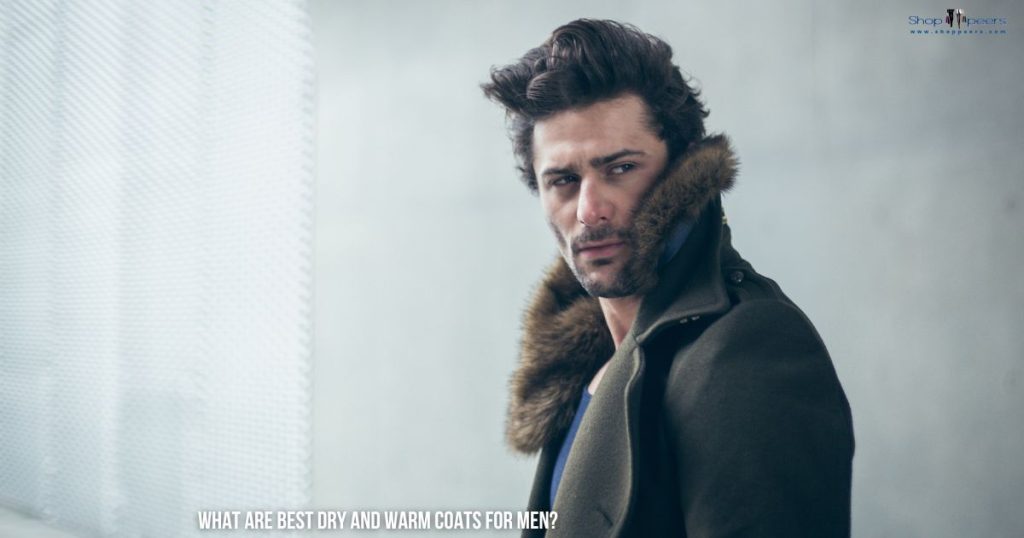 Best Dry And Warm Coats For Men - Shop Peers