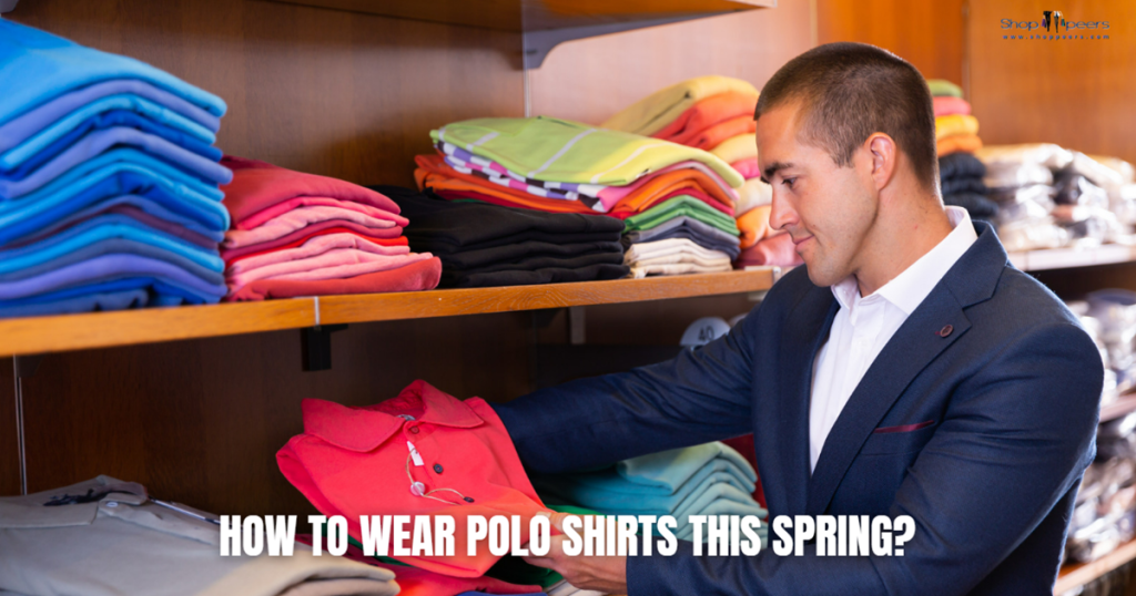 How to Wear Polo Shirts This Spring