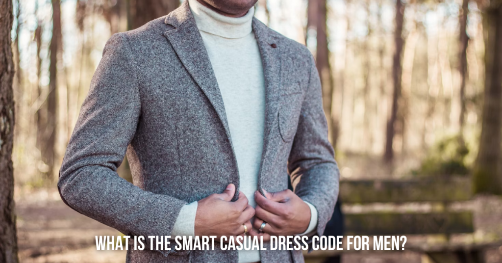 What is the Smart Casual Dress Code for Men