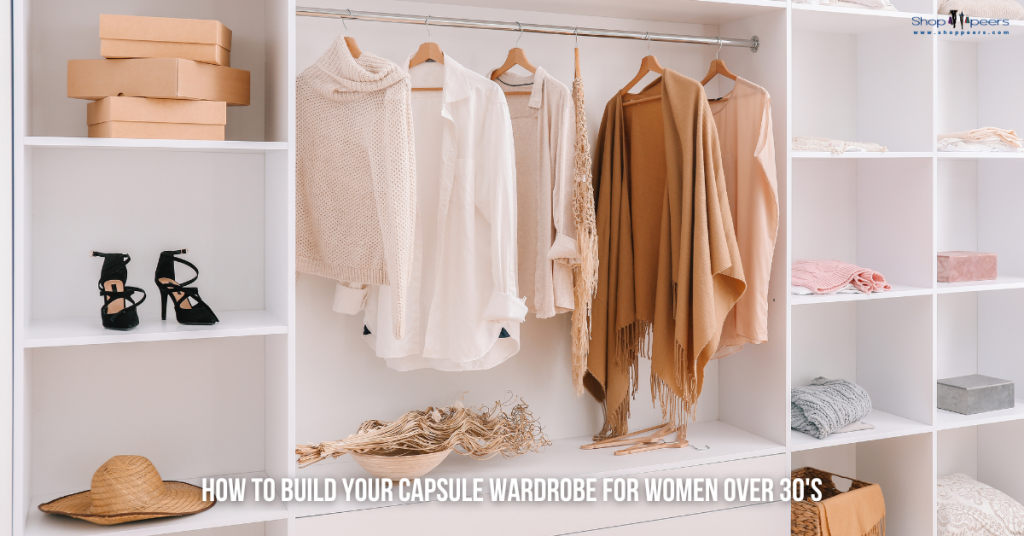 How to Build Your Capsule Wardrobe For Women Over 30's