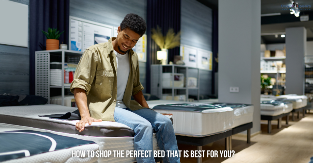 How to Shop the Perfect Bed that is Best for You
