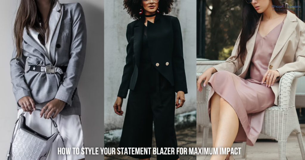 How to Style Your Statement Blazer for Maximum Impact
