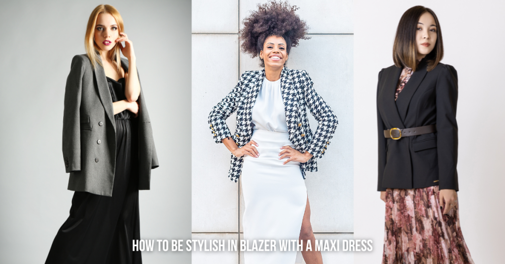 How to be Stylish in Blazer with a Maxi Dress