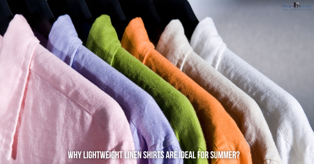 Why Lightweight Linen Shirts Are Ideal for Summer